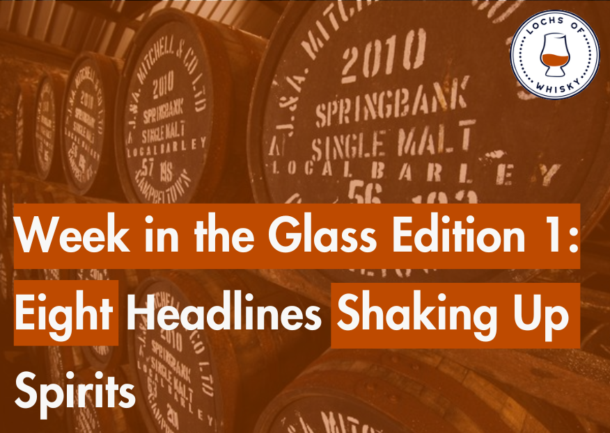 Week in the Glass Edition 1: Eight Headlines Shaking Up Spirits