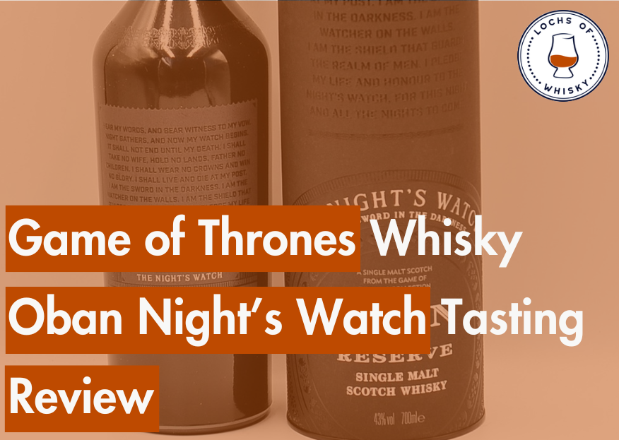Game of Thrones Whisky Oban Night’s Watch Tasting Review