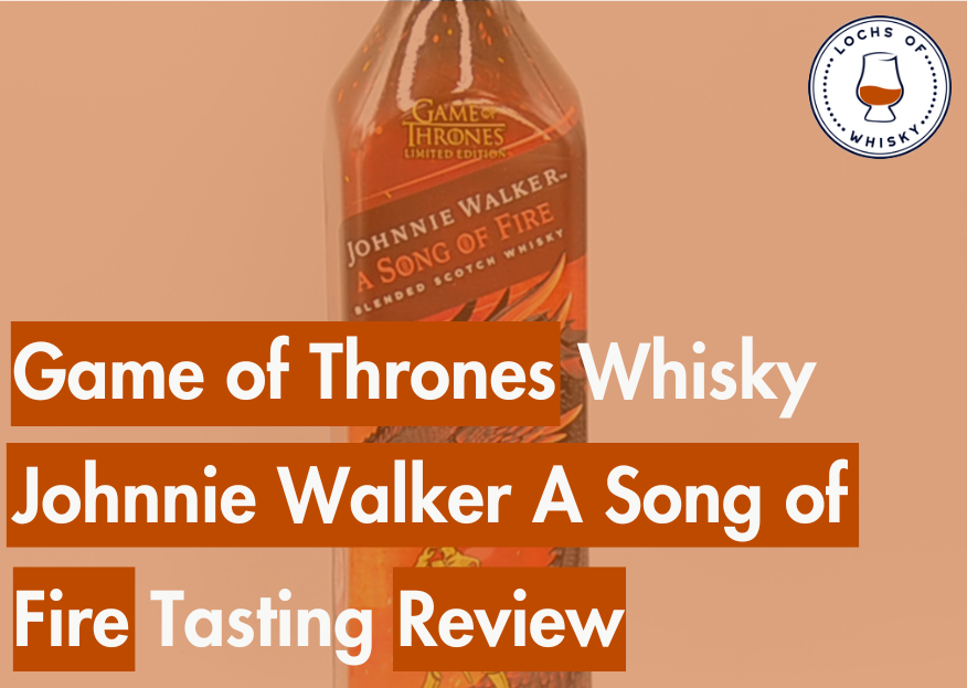 Game of Thrones Whisky Johnnie Walker A Song of Fire Tasting Review