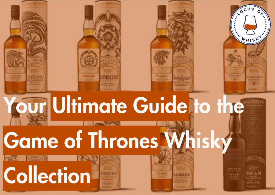 Your Ultimate Guide to the Game of Thrones Whisky Collection