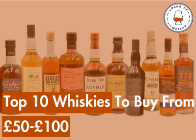 Top 10 Whiskies To Buy From £50-£100
