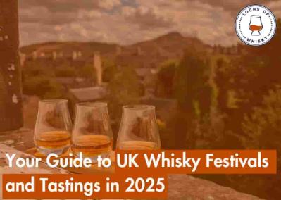 Your Guide to UK Whisky Festivals and Tastings in 2025