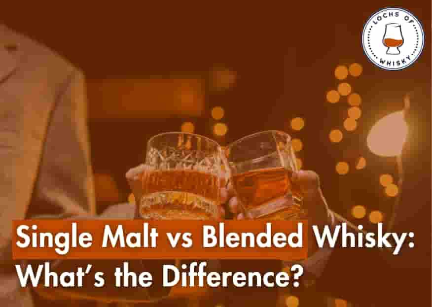 Single Malt vs Blended Whisky: What’s the Difference? 