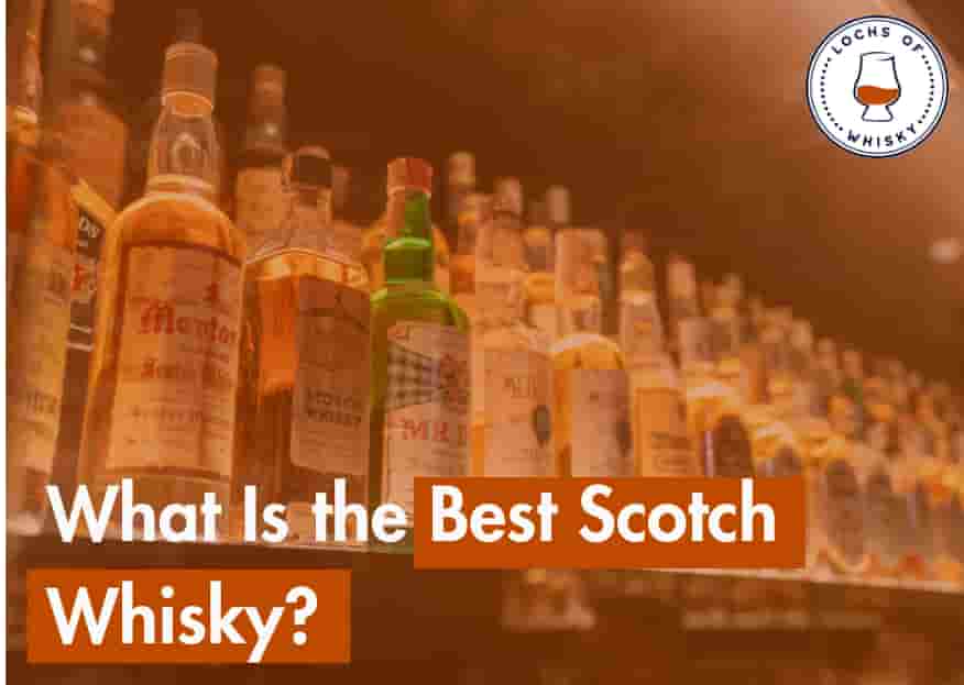 What Is the Best Scotch Whisky To Try ?
